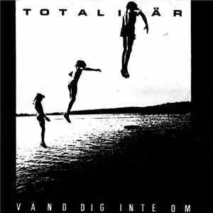 Totalitär - Vänd Dig Inte Om mp3 album