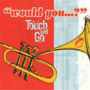 Touch And Go - Would You...? mp3 album
