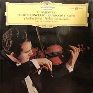 Tschaikowsky – Christian Ferras · Herbert von Karajan - Berliner Philharmoniker - Violinkonzert D-dur Op. 35 / Capriccio Italien Op. 45 mp3 album