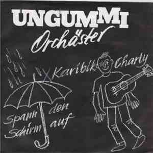 Ungummi Orchäster - Karibik Charly - Spann' den Schirm auf mp3 album