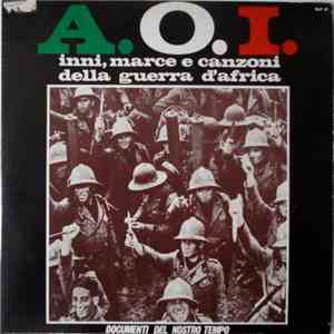 Unknown Artist - A. O. I. - Inni, Marce E Canzoni Della Guerra D'Africa mp3 album