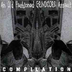 Various - An Old Fashioned Grindcore Assault Compilation mp3 album