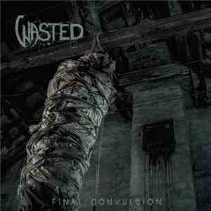 Wasted  - Final Convulsion mp3 album