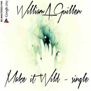 WilliamAGuillen - Make it Wild (Remastered for Google Play) - Single mp3 album