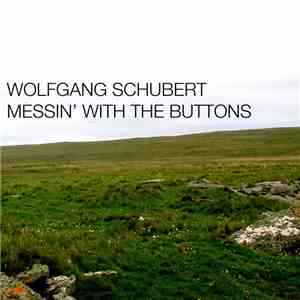 Wolfgang Schubert - Messin' With The Buttons mp3 album