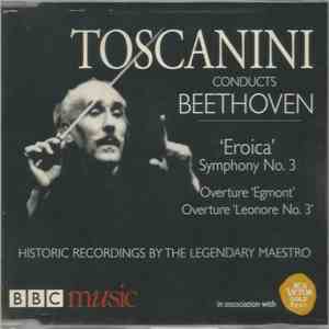 Arturo Toscanini, The NBC Symphony Orchestra - Toscanini Conducts Beethoven Eroica, Egmont, Leonore No. 3 mp3 album