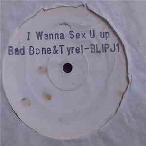Bad Bone & Tyrel - I Wanna Sex U Up mp3 album