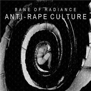 Bane Of Radiance - Anti-Rape Culture mp3 album