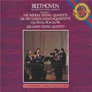 Beethoven, Juilliard String Quartet - The Complete String Quartets Volume 2: The Middle String Quartets / Die Mittleren Streichquartette Op. 59, Op. 74 & Op. 95. mp3 album