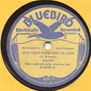Big Bill - Good Liquor Gonna Carry Me Down / Down The Line Blues mp3 album