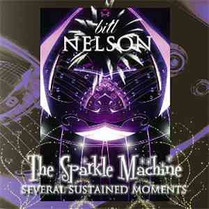 Bill Nelson - The Sparkle Machine (Several Sustained Moments) mp3 album