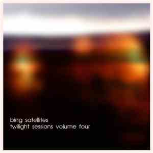 Bing Satellites - Twilight Sessions Volume Four mp3 album