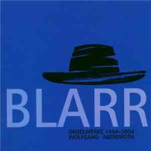 Blarr - Wolfgang Abendroth - Orgelwerke 1954-2004 mp3 album