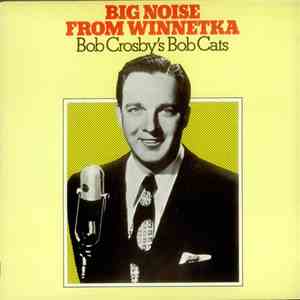Bob Crosby's Bob Cats - Big Noise From Winnetka mp3 album