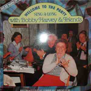 Bobby Harvey  - Welcome To The Party - Sing A Long With Bobby Harvey & Friends mp3 album
