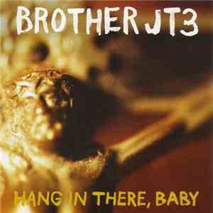 Brother JT3 - Hang In There, Baby mp3 album