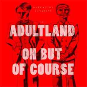 Dark Time Sunshine - Adultland / Oh But Of Course mp3 album