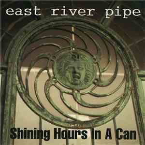 East River Pipe - Shining Hours In A Can mp3 album