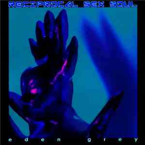 Eden Grey - Reciprocal Sex Soul mp3 album