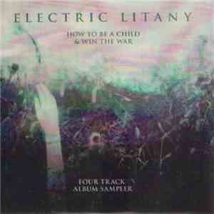 Electric Litany - How To Be A Child & Win The War mp3 album