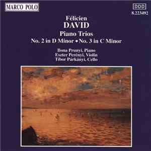 Félicien David - Ilona Prunyi, Eszter Perenyi, Tibor Párkányi - Piano Trios No. 2 In D Minor • No. 3 In C Minor mp3 album