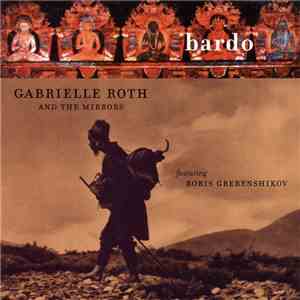 Gabrielle Roth And The Mirrors Featuring Boris Grebenshikov - Bardo mp3 album