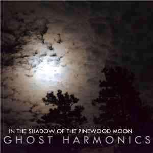 Ghost Harmonics - In The Shadow Of The Pinewood Moon mp3 album