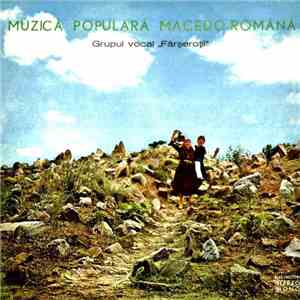 Grupul vocal „Fârșeroții“ - Muzică Populară Macedo-Română mp3 album