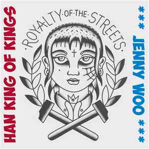 Han King Of Kings / Jenny Woo - Royalty Of The Streets mp3 album