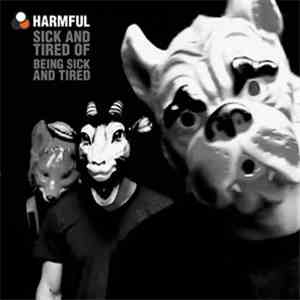 Harmful  - Sick And Tired Of Being Sick And Tired mp3 album