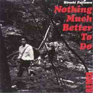 Hiroshi Fujiwara - Nothing Much Better To Do Remix mp3 album