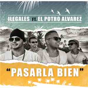 Ilegales Featuring El Potro Álvarez - Pasarla Bien mp3 album