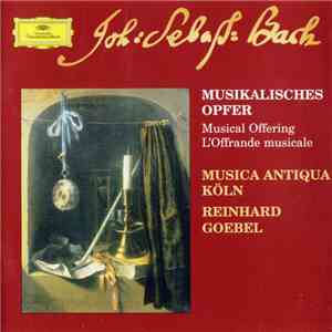 Johann Sebastian Bach / Musica Antiqua Köln, Reinhard Goebel - Musikalisches Opfer • Musical Offering • L'Offrande Musicale mp3 album