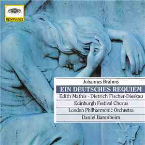 Johannes Brahms, Edith Mathis, Dietrich Fischer-Dieskau, Edinburgh Festival Chorus, London Philharmonic Orchestra, Daniel Barenboim - Ein Deutsches Requiem · Vier Ernste Gesänge mp3 album