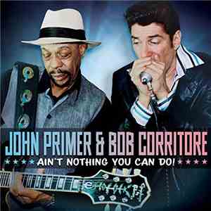John Primer & Bob Corritore - Ain't Nothing You Can Do! mp3 album