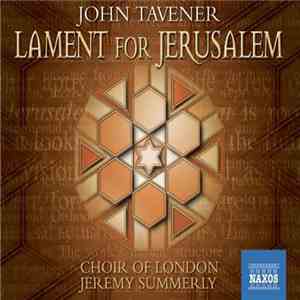 John Tavener - Choir Of London, Jeremy Summerly - Lament For Jerusalem mp3 album