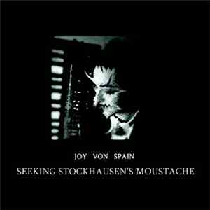 Joy Von Spain - Seeking Stockhausen's Moustache mp3 album