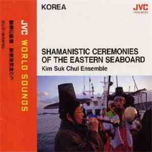 Kim Suk Chul Ensemble - Shamanistic Ceremonies Of The Eastern Seaboard mp3 album