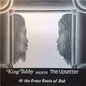 King Tubby Meets The Upsetter - At The Grass Roots Of Dub mp3 album
