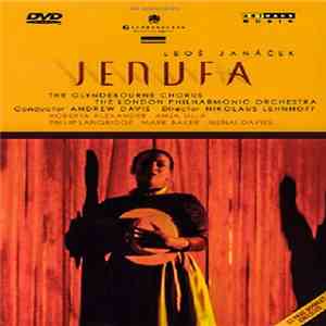 Leoš Janáček, The Glyndebourne Chorus, The London Philharmonic Orchestra , Conductor Andrew Davis , Director Nikolaus Lehnhoff, Roberta Alexander, Anja Silja, Philip Langridge, Mark Baker , Menai Davies - Jenufa mp3 album