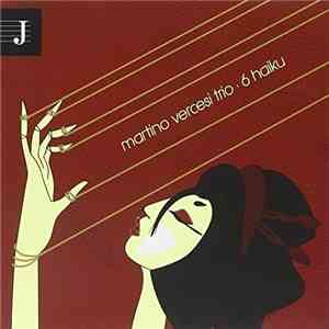 Martino Vercesi Trio - 6 Haiku mp3 album