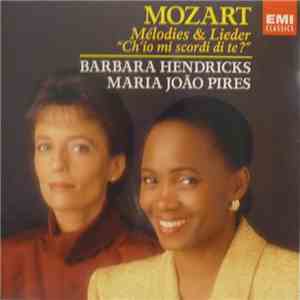 Mozart, Barbara Hendricks, Maria-João Pires - Mélodies & Lieder - "Ch'io Mi Scordi Te?" mp3 album