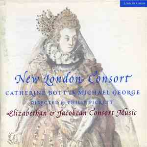 New London Consort, Catherine Bott & Michael George  Directed By Philip Pickett - Elizabethan & Jacobean Consort Music mp3 album