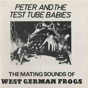 Peter And The Test Tube Babies - The Mating Sounds Of West German Frogs mp3 album
