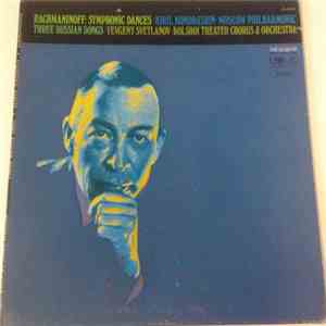 Rachmaninoff / Kiril Kondrashin · Moscow Philharmonic / Yevgeny Svetlanov · Bolshoi Theatre Chorus & Orchestra - Symphonic Dances / Three Russian Songs. mp3 album