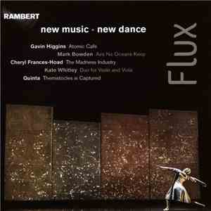 Rambert, Gavin Higgins, Mark Bowden, Cheryl Frances-Hoad, Kate Whitley, Quinta - Flux: New Music - New Dance mp3 album