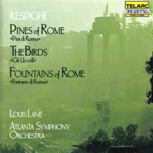Respighi - Louis Lane, Atlanta Symphony Orchestra - Pines Of Rome • The Birds • Fountains Of Rome mp3 album
