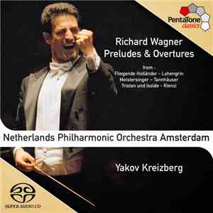 Richard Wagner, Netherlands Philharmonic Orchestra Amsterdam, Yakov Kreizberg - Preludes & Overtures mp3 album