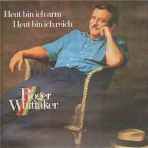Roger Whittaker - Heut Bin Ich Arm - Heut Bin Ich Reich mp3 album