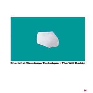 Shankfist Wreckage Technique - The Wilf Daddy mp3 album